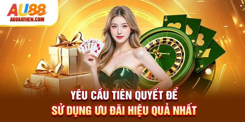 Yêu cầu tiên quyết để sử dụng ưu đãi hiệu quả nhất